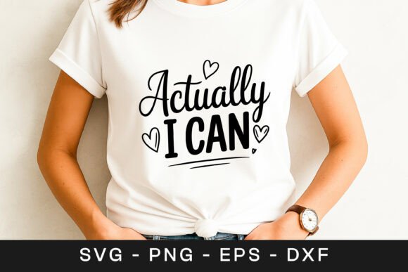 Actually I Can Motivation Quote SVG PNG: A Crafts & Graphics Review