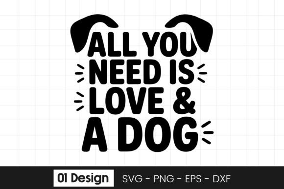 All You Need is Love and a Dog Quote SVG Graphics for Crafts