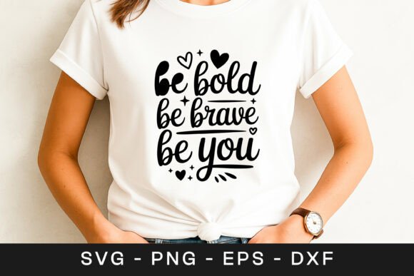 Be Bold Be Brave Be You Quote SVG PNG Graphics for Crafts