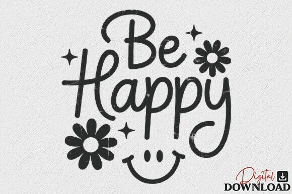Be Happy SVG Positive Quote SVG for Crafts & Graphics