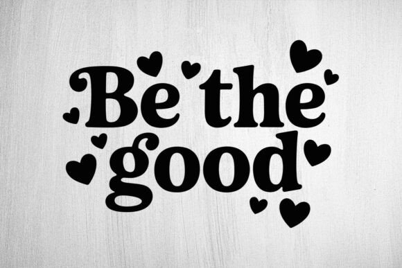 Be the Good SVG, Positive Quote Svg for Graphics and Crafts
