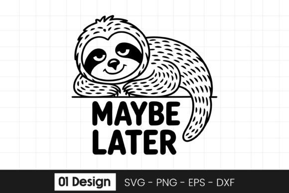 Maybe Later Funny Sloth Quote SVG PNG for Graphics and Crafts